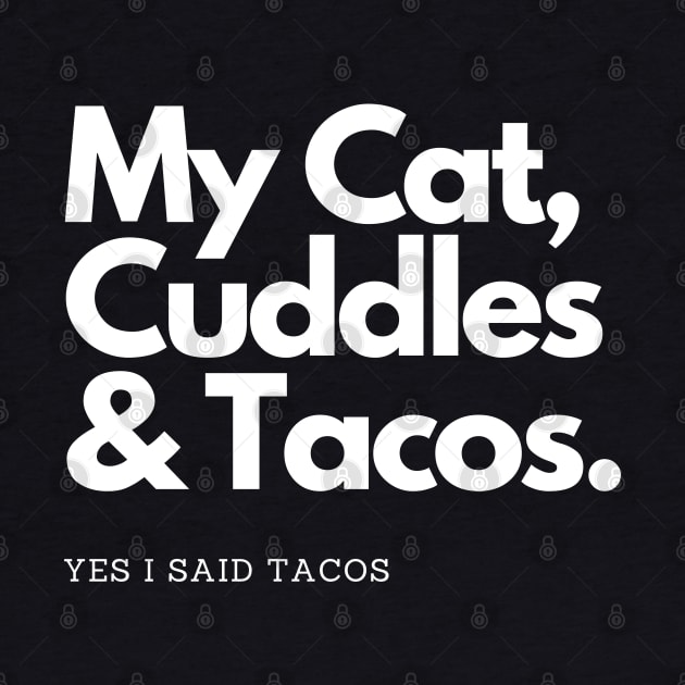 My Cat Cuddles and Tacos by Da Cats Meow